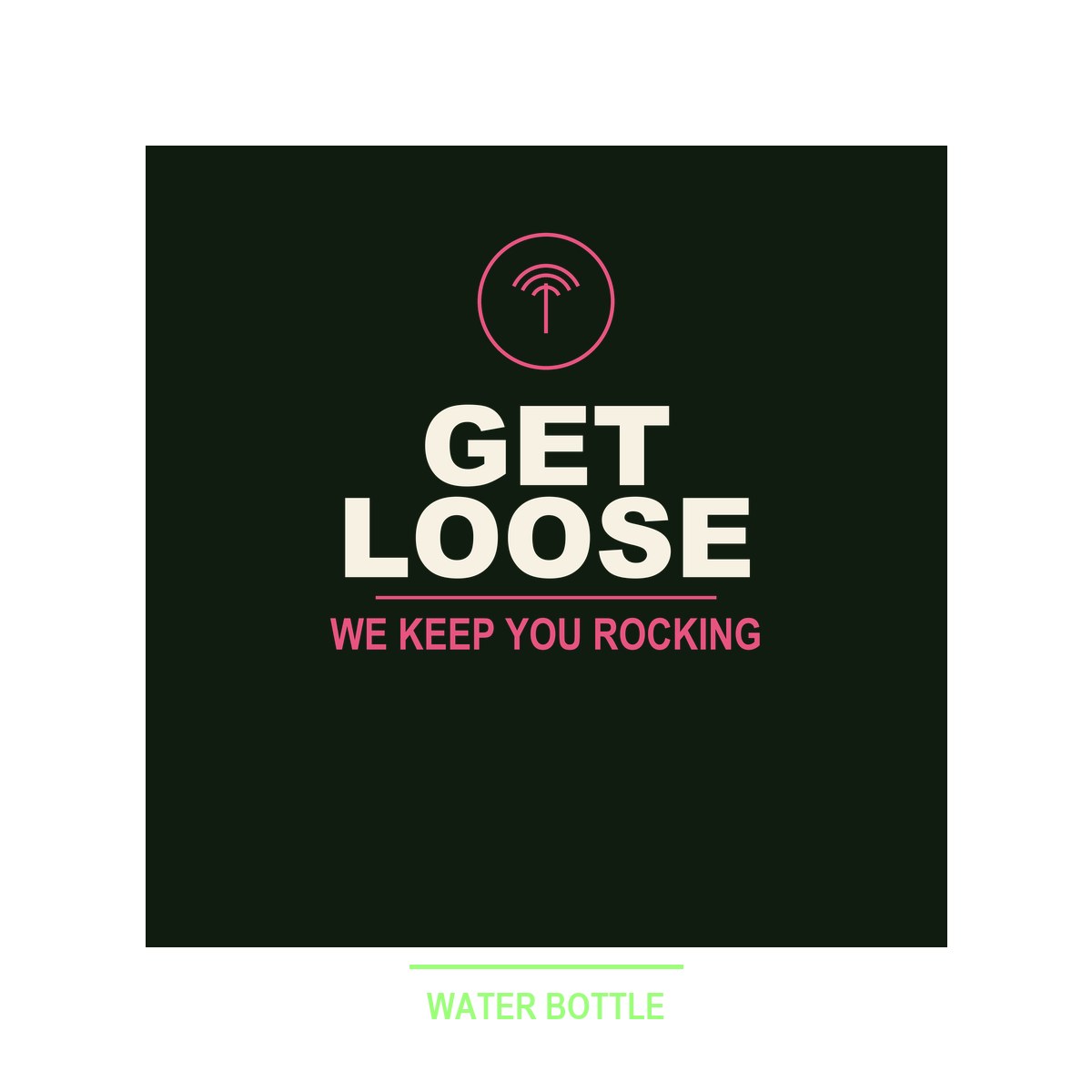 Get Loose Water Bottle